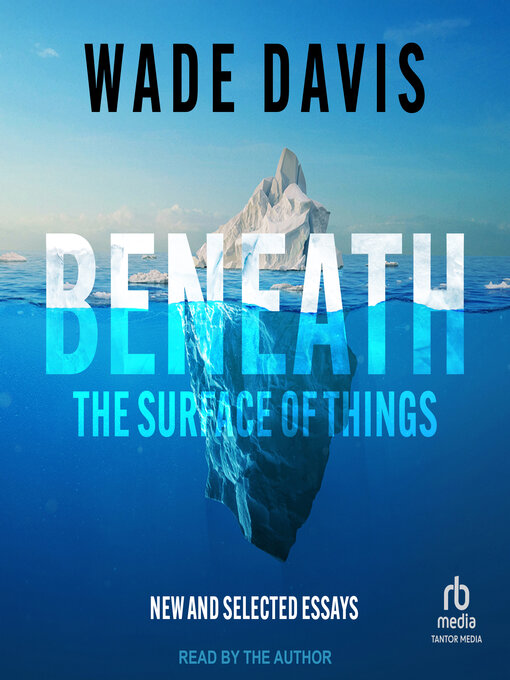 Title details for Beneath the Surface of Things by Wade Davis - Available